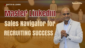 Mastering LinkedIn Sales Navigator for Recruiting Success