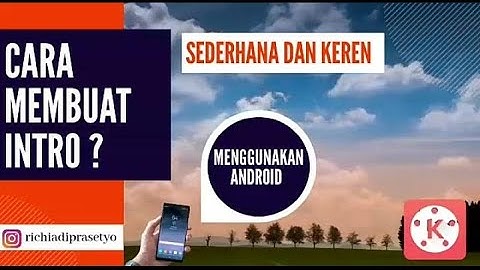 CARA MEMBUAT INTRO DAN OPENING DI KINEMASTER ANDROID PART 2 !!!
