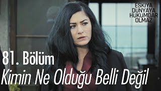 Kimin ne olduğu belli değil! - Eşkıya Dünyaya Hükümdar Olmaz 81. Bölüm