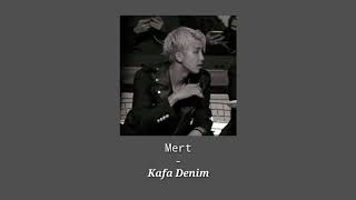 Mert - Kafa Denim (SLOWED DOWN)