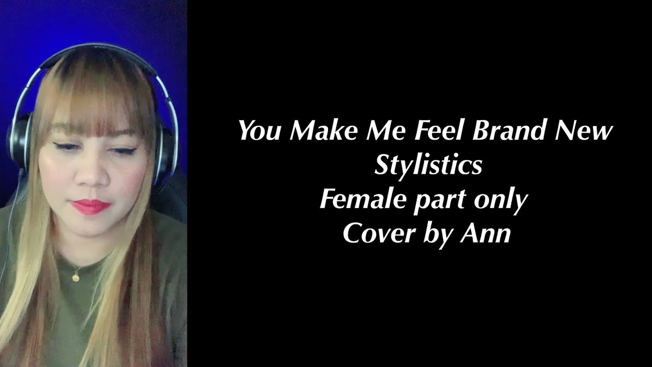 YOU MAKE ME FEEL BRAND NEW Stylistics - cover by Ann | KARAOKE FEMALE PART ONLY | lets sing together