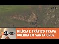 Dia de guerra entre milicianos e traficantes em Santa Cruz