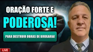 LIVE | ORAÇÃO FORTE E PODEROSA PARA DESTRUIR OBRAS DE BRUXARIA!