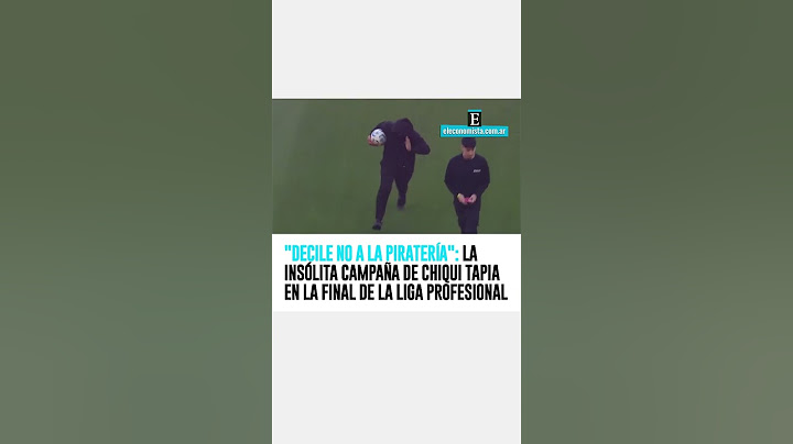 "Decile no a la piratería": La insólita campaña de Chiqui Tapia en la final de la Liga Profesional