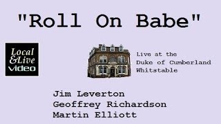 &quot;Roll On Babe&quot; - Leverton, Richardson, Elliott  - Live at The Duke of Cumberland