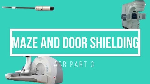 Maze and Door Shielding ABR Part 3 Medical Physics Oral Exam Prep