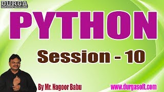 PYTHON tutorials || Session - 10 || by Mr. Nagoor Babu On 15-11-2019 @ 4:30PM