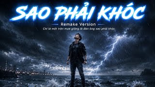 Sao Phải Khóc ( Bản Cover Gây Nghiện ) Remake |  Chỉ là một trận mưa giông là đàn ông sao phải khóc