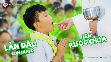 LẦN ĐẦU CON ĐƯỢC LÊN RƯỚC CHÚA | Thánh Lễ Rước Lễ Lần Đầu (Chúa Nhật 11/06/2023)