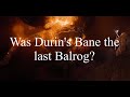 Middleearth mysteries  was durins bane the last balrog