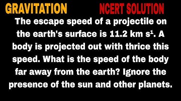 The escape speed of a projectile on the earth