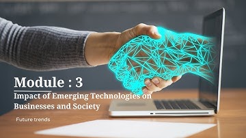 9.Future trends | Module :3 | Impact of Emerging Technologies on Businesses and Society