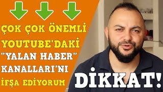 DİKKAT! Youtube'da yalan haber yapan kanallar'ı ifşa ediyorum.Benden uyarması