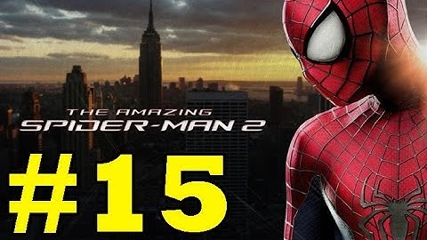 The Amazing Spider-Man 2 : Gameplay Walkthrough - Part 15 (Video Game)(PS4/PS3/Xbox One/Xbox 360/PC)