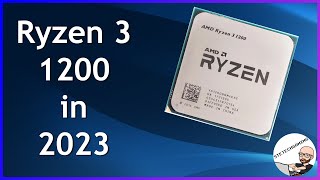 The Ryzen 3 1200 - Still a good budget CPU in 2023?