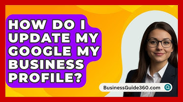 How Do I Update My Google My Business Profile? - BusinessGuide360.com