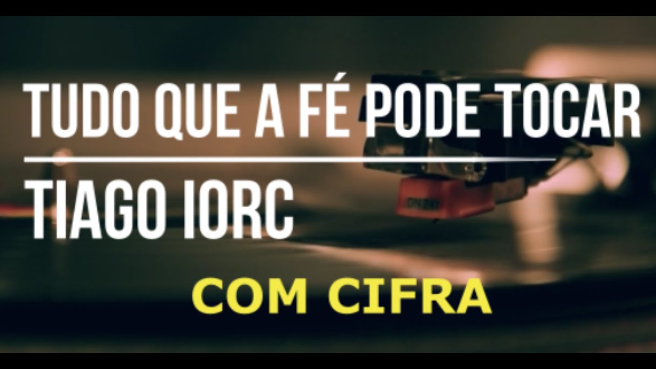 Tudo Que a Fé Pode Tocar - Tiago Iorc com cifra cifras cifrada