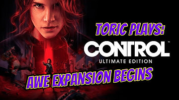 Control Ultimate Edition | AWE Expansion Begins | Let