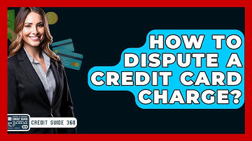 How To Dispute A Credit Card Charge? - CreditGuide360.com