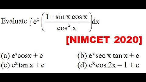 Evaluate \[\int {{e^x}\left( {\frac{{1 + \sin x\cos x}}{{{{\cos }^2}x}}} \right)} dx\] [NIMCET 2020]