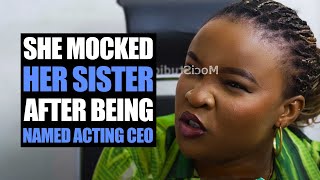 She Mocked Her Sister After Being Named Acting CEO, Will The Will Change Everything? |MociStudios