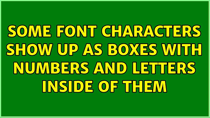 Some font characters show up as boxes with numbers and letters inside of them