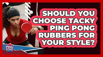Should You Choose Tacky Ping Pong Rubbers For Your Style? - Ping Pong Prodigy
