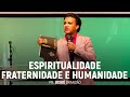 Espiritualidade, Fraternidade e Humanidade | Pr. Josué Brandão