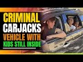Carjacker Steals Vehicle With Kids Inside π