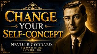 Change Your Self-Concept — Change Your Entire Life  | Neville Goddard