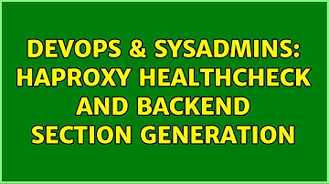 DevOps & SysAdmins: Haproxy healthcheck and backend section generation