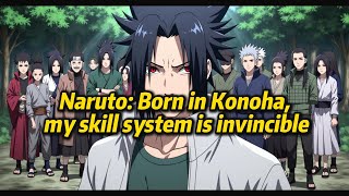 《Naruto: Born in Konoha, my skill system is invincible》