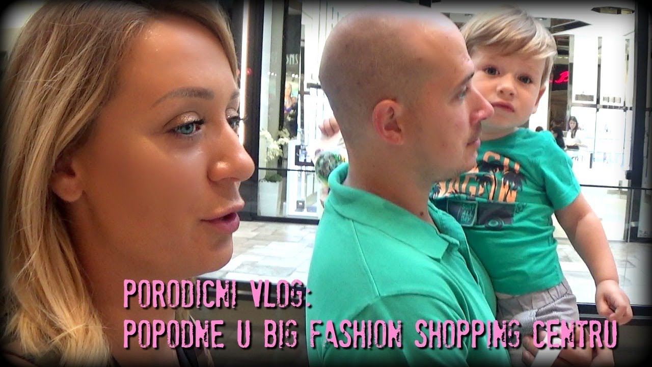 Porodicni vlog: popodne u BIG FASHION shopping centru!