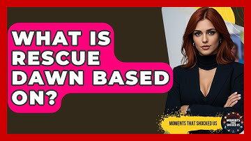 What Is Rescue Dawn Based On? - Moments That Shocked Us