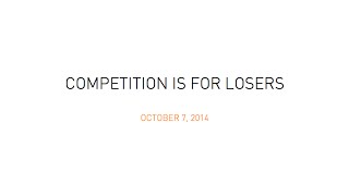 Lecture 5  Competition is for Losers (Peter Thiel)