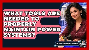 What Tools Are Needed to Properly Maintain Power Systems? | Electrical Engineering Essentials News