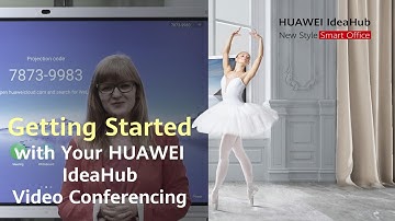 Getting Started with Your HUAWEI IdeaHub - Video Conferencing