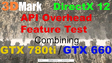 3DMark API Overhead Test DX12 Two Different GPUs 780ti & 660