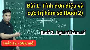 Bài 1. Tính đơn điệu và cực trị hàm số (Phần 2) | Toán 12 SGK mới | Thầy Phạm Tuấn