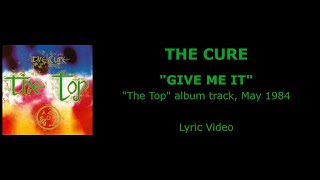 THE CURE “Give Me It” — album track, 1984 (Lyric Video)
