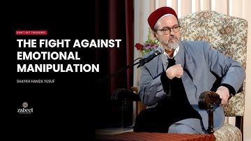 Fight against Emotional Manipulation - Shaykh Hamza Yusuf