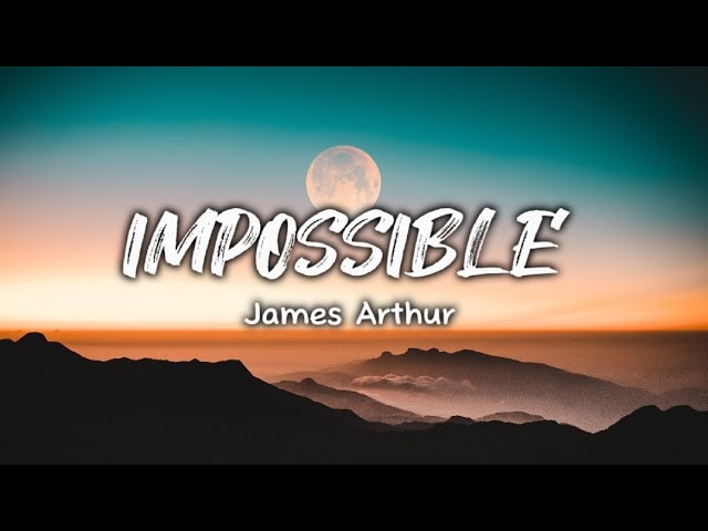 Impossible - James Arthur (lyrics music) class=