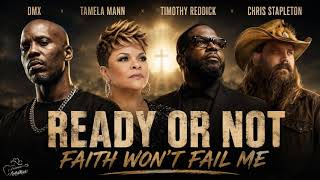 Ready or Not, Faith Won’t Fail Me – DMX x Tamela Mann x Timothy Reddick x Chris Stapleton(fan-made)