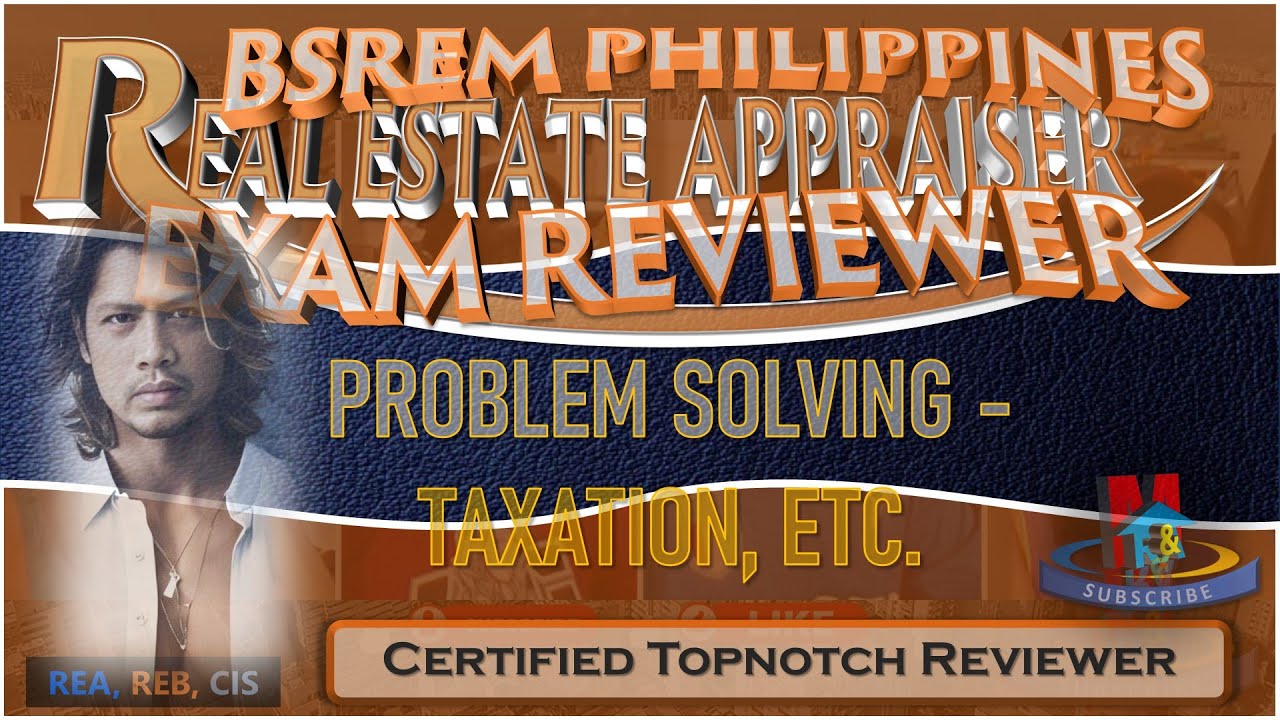 PROBLEM SOLVING TAXATION, ETC BSREM PHILIPPINE REAL ESTATE APPRAISER