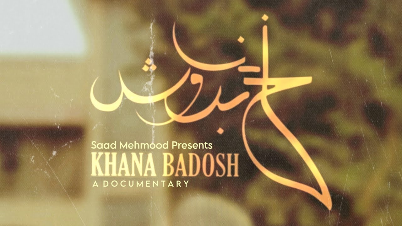 KHANA BADOSH [ A Documentry ]