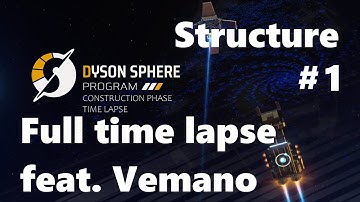 Dyson Sphere Program [DSP] - Structure 1 - Full time lapse - feat. Vemano