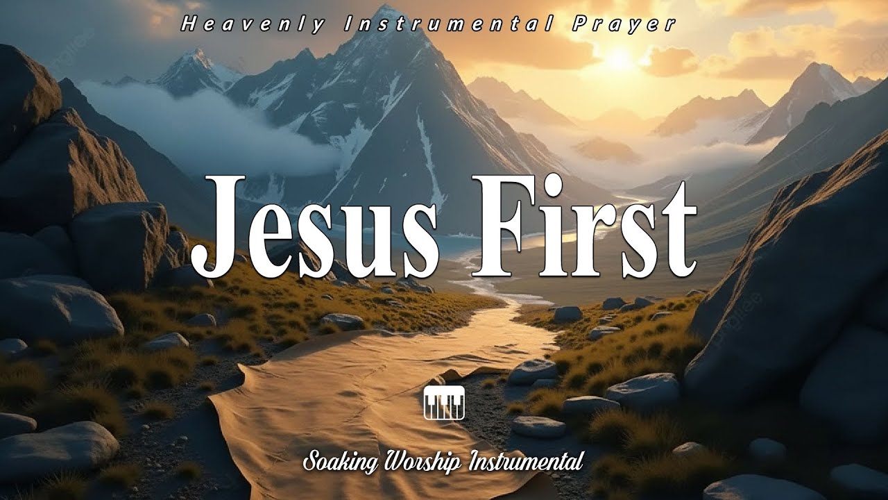 Jesus First in Every Moment~ Peaceful Worship Instrumentals for Prayer & Reflection
