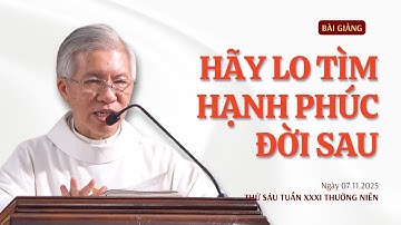 Hãy lo tìm hạnh phúc đời sau - Lm Phanxicô Xaviê Bảo Lộc | Thứ Sáu tuần XXXI Thường niên