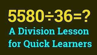 How To Calculate 5580÷36 Step By Step For Quick Learners