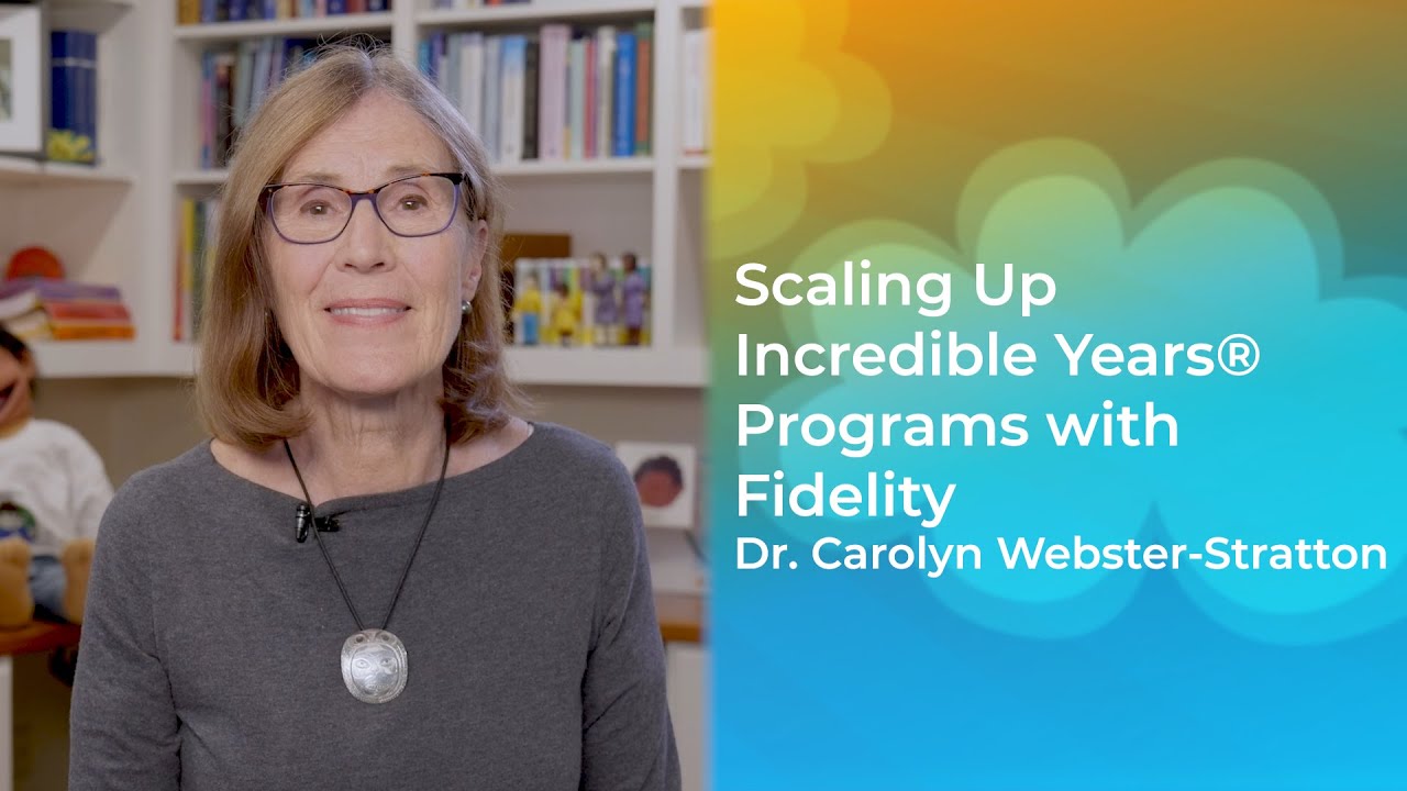 Scaling Up IY Programs With Fidelity - Dr. Carolyn Webster-Stratton